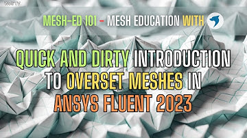 Quick and dirty introduction to overset meshes in Ansys Fluent 2023