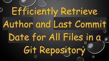 Efficiently Retrieve Author and Last Commit Date for All Files in a Git Repository