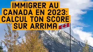 IMMIGRER AU CANADA EN 2023: CALCUL TON SCORE SUR Arrima