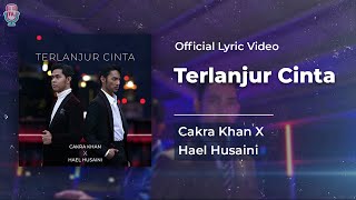 Cakra Khan X Hael Husaini - Terlanjur Cinta (Official Lyric)