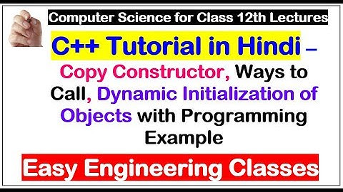 C++ Copy Constructor Lecture in Hindi - Ways to Call, Dynamic Initialization of Objects