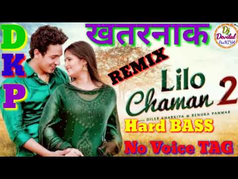 Lilo Chaman 2 Full Remix HARD BASS Diler Kharkiya  Anjali Raghav No voice TaG Song New 2019