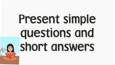 Present Simple: Questions and short answers