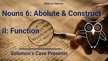 Nouns 6 - Absolute and Construct Nouns II: Function