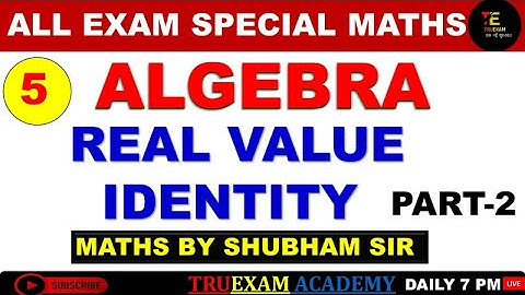 05 ALGEBRA SPECIAL 02 REAL VALUE BASED IDENTITY  MATHS CLASS  BY SHUBHAM SIR TRUEXAM ACADEMY