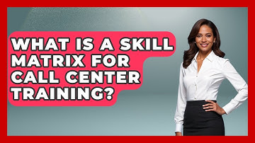What Is A Skill Matrix For Call Center Training? - Call Center Pro Strategies