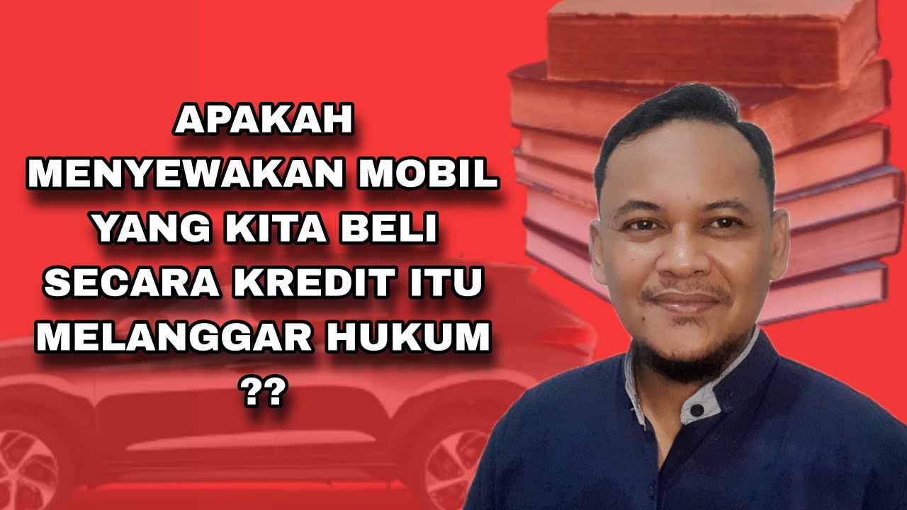 APAKAH MENYEWAKAN MOBIL YANG KITA BELI SECARA KREDIT MELANGGAR HUKUM ??