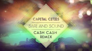 Capital Cities - Safe and Sound (Cash Cash Remix)