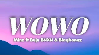 MINZ _ Wo Wo (Remix) ft BNXN fka Buju, Blaqbonez (Lyrics) #bnxn #blaqbonez MINZ _ Wo Wo (Remix) ft BNXN fka Buju, Blaqbonez (Lyrics) #bnxn #blaqbonez