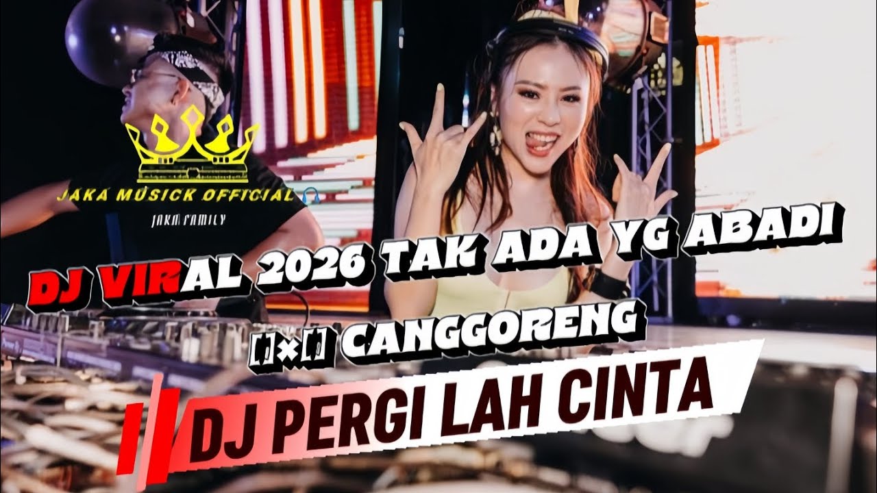 DJ TAK ADA YANG ABADI[] CANGGORENG🎧 DJ PERGILAH CINTA 🎧