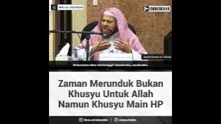 ZAMAN MERUNDUK BUKAN KHUSYU UNTUK ALLAH NAMUN KHUSYU MAIN HP || Syaikh Khamis Az- Zahrani