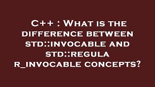 C++ : What is the difference between std::invocable and std::regular_invocable concepts?