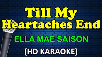 TILL MY HEARTACHES END - Ella Mae Saison (HD Karaoke)