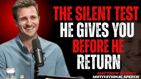 "THE SILENT TEST HE GIVES YOU BEFORE HE RETURNS" by Matthew Hussey