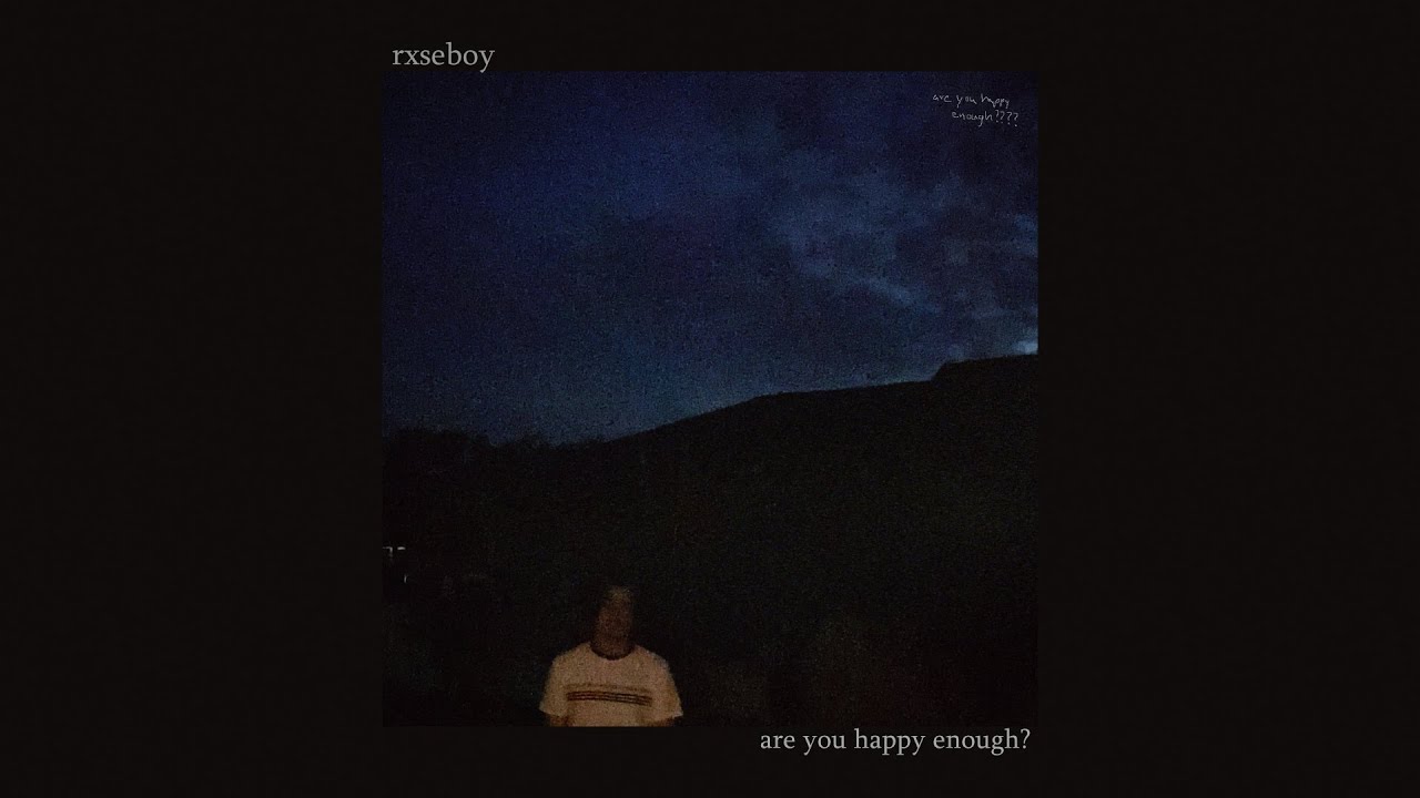 Watch Rxseboy - are you happy enough? on YouTube Watch Rxseboy - are you happy enough? on YouTube