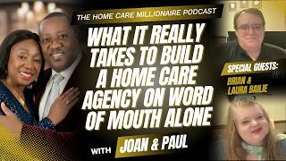 What It Really Takes To Build A Home Care Agency On Word Of Mouth Alone | Ep 28