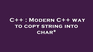 C++ : Modern C++ way to copy string into char*