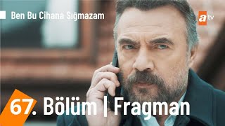 Ben Bu Cihana Sığmazam 67. Bölüm Fragmanı | "Bedelini Ağır Ödeyeceksin İhanetin!" @BenBuCihanaTV