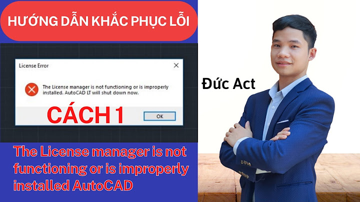 Khắc phục lỗi The License manager is not functioning or is improperly installed | Đức Act | Cách 1