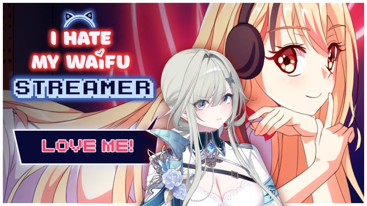 【I HATE MY WAIFU STREAMER】To understand love, I must understand hate?