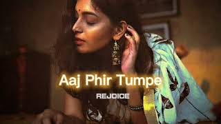 Aaj Phir Tumpe Slowedreverb Rejoice