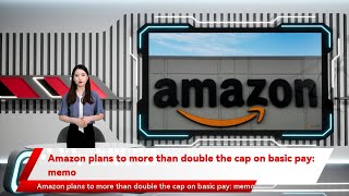Amazon plans to more than double the cap on basic pay: memo screenshot 4