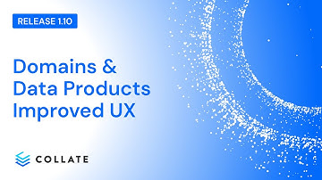 Domains & Data Products Improved UX (v1.10)