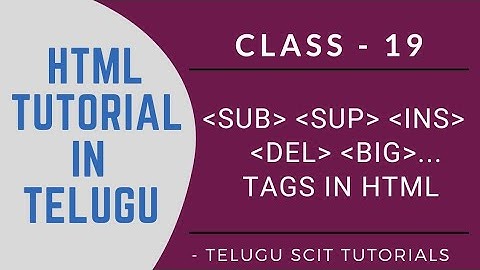HTML||Class-19||Part-2:Formatting Tags in HTML||SUB, SUP, INS, DEL, BIG..tags||Telugu Scit Tutorials