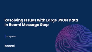 Resolving Issues with Large JSON Data in Boomi Message Step