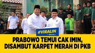 PRABOWO TEMUI CAK IMIN, DISAMBUT KARPET MERAH DI PKB