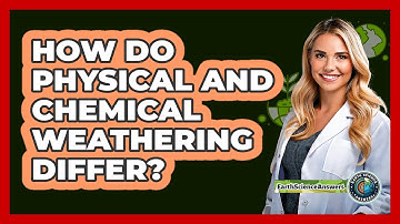 How Do Physical And Chemical Weathering Differ? - Earth Science Answers