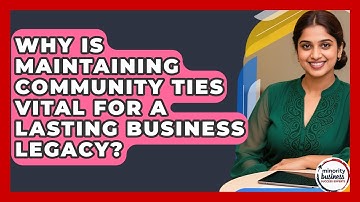 Why Is Maintaining Community Ties Vital For A Lasting Business Legacy?