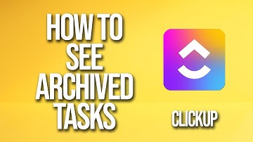 How To See Archived Tasks Clickup Tutorial