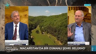 Macaristanda Bir Osmanlı Şehri Belgrad Prof Dr Mustafa İsen - Gönül Coğrafyamız