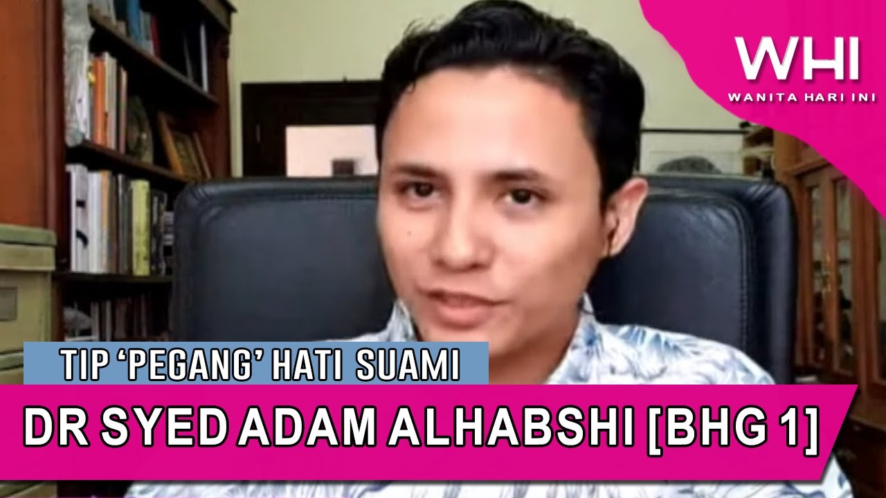 Syed Adam Tip ‘Pegang’ Hati Suami: Dr Syed Adam Alhabshi Bhg 1 | WHI (17 April ...