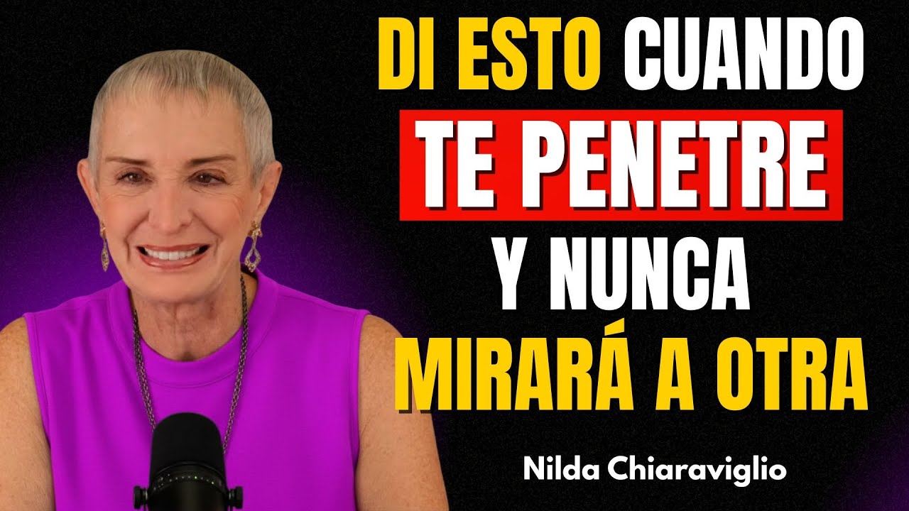 Dí Esto Cuando esté DENTRO DE TÍ y Nunca Mirará a Otra Mujer | Nilda Chiaraviglio