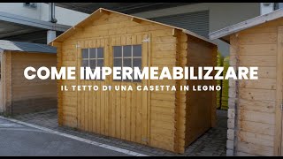 Impermeabilizzare il tetto di una casetta in legno