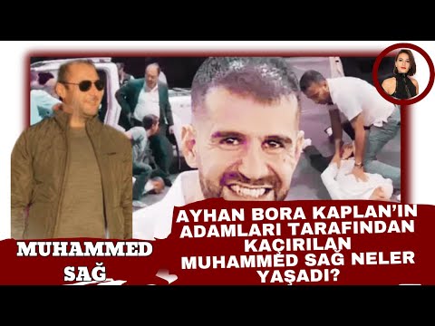 AYHAN BORA KAPLAN’IN ADAMLARI TARAFINDAN KAÇIRILAN  MUHAMMED  SAĞ NELER YAŞADI?