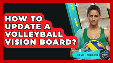 How To Update A Volleyball Vision Board? - The Volleyball Hub