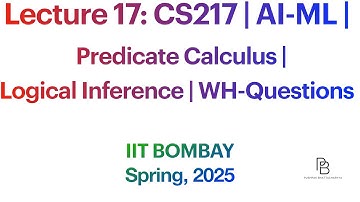 Lecture 17: CS217 | Predicate Calculus | Logical Inference | WH-Questions | AI-ML | IIT B | 2025