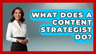 What Does A Content Strategist Do? - Job Success Network