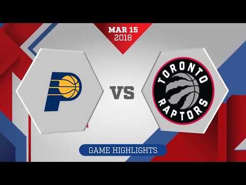 Toronto Raptors vs Indiana Pacers: March 15, 2018