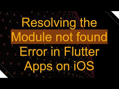 Resolving the Module not found Error in Flutter Apps on iOS