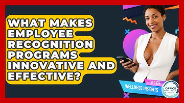 What Makes Employee Recognition Programs Innovative And Effective? - Office Wellness Insights