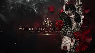 MAXIMILIAN DUST — WHERE LOVE NEVER DIES | Romantic Cinematic Soundtrack