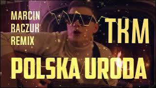 TKM - POLSKA URODA [ MARCIN RACZUK VIXA REMIX]