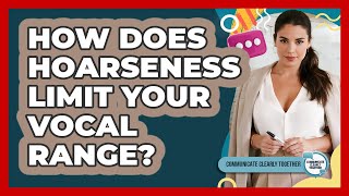 How Does Hoarseness Limit Your Vocal Range? - Communicate Clearly Together