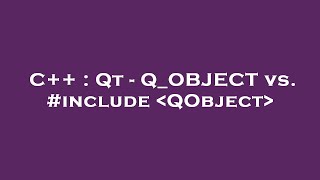 C++ : Qt - Q_OBJECT vs. #include  QObject