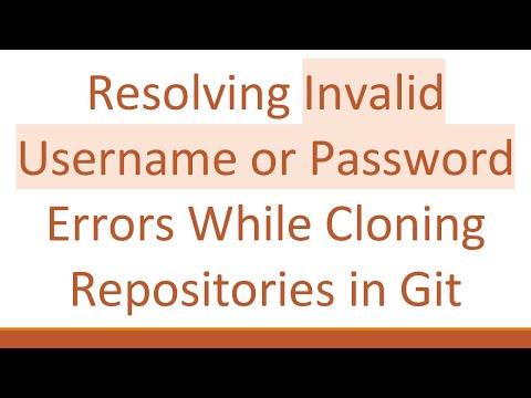 Resolving Invalid Username or Password Errors While Cloning Repositories in Git