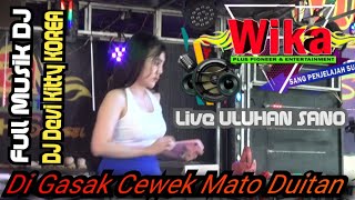 Live ULUHAN SANO DI GASAK CEWEK MATO DUITAN FULL MUSYK DJ DEVI KITTY KOREA WIKA sang PENJELAJAH